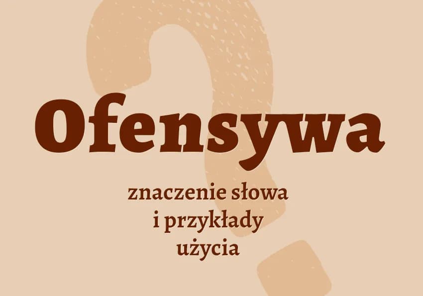 Ofensywny - znaczenie i konteksty użycia tego terminu
