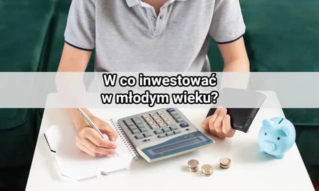W co inwestować jako młoda osoba: 5 najlepszych opcji na start